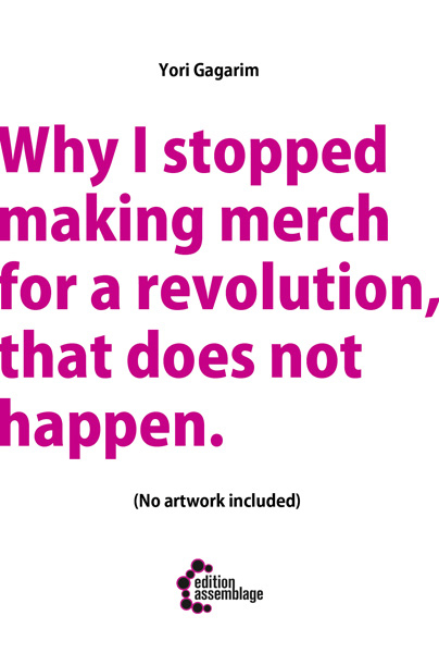 Why I stopped making merch for a revolution, that does not happen - Yori Gagarim