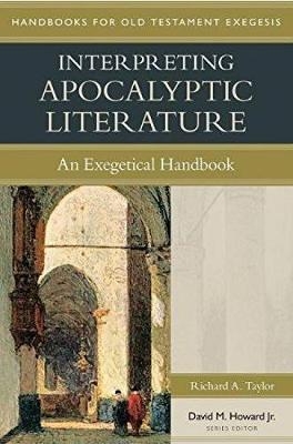 Interpreting Apocalyptic Literature – An Exegetical Handbook - Richard Taylor