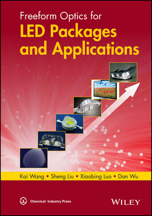 Freeform Optics for LED Packages and Applications - Kai Wang, Shen Liu, Xiaobing Luo, Dan Wu
