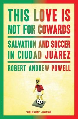 This Love Is Not for Cowards - Robert Andrew Powell