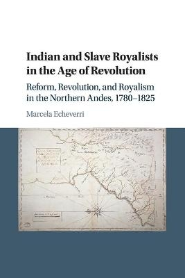 Indian and Slave Royalists in the Age of Revolution - Marcela Echeverri