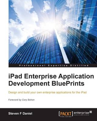 iPad Enterprise Application Development BluePrints - Steven F Daniel
