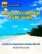 África Occidental Es Mi Jardín: La Vida de un Expatriado en Gambia y Más Allá -  Mark Williams