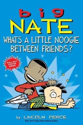 Big Nate: What's a Little Noogie Between Friends? - Lincoln Peirce