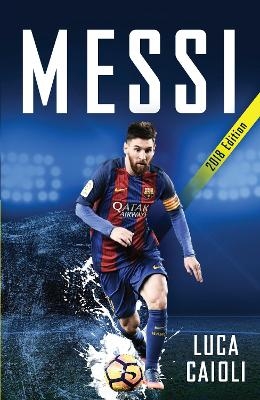 Messi – 2018 Updated Edition - Luca Caioli