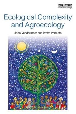 Ecological Complexity and Agroecology - John Vandermeer, Ivette Perfecto