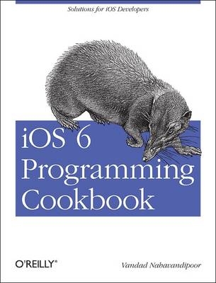IOS 6 Programming Cookbook - Vandad Nahavandipoor