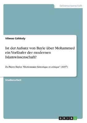 Ist der Aufsatz von Bayle über Mohammed ein Vorläufer der modernen Islamwissenschaft? - Vilmos Czikkely