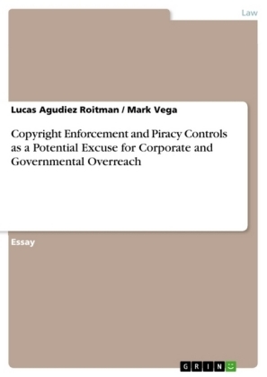 Copyright Enforcement and Piracy Controls as a Potential Excuse for Corporate and Governmental Overreach - Mark Vega, Lucas Agudiez Roitman