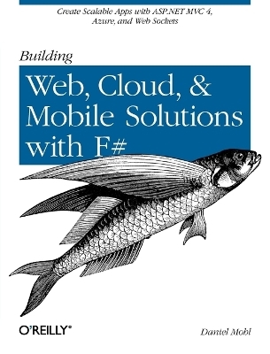 Building Web, Cloud, and Mobile Solutions with F# - Daniel Mohl