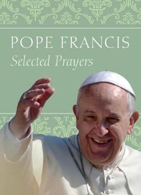 Selected Prayers -  Pope Francis