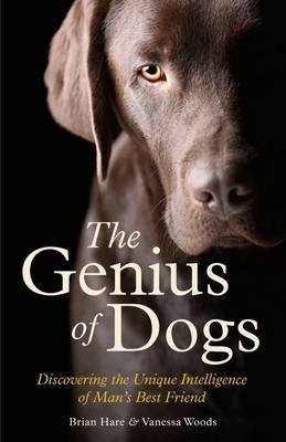 The Genius of Dogs - Brian Hare, Vanessa Woods