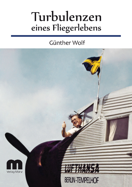 Turbulenzen eines Fliegerlebens - Günther Wolf