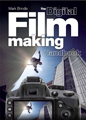 The Digital Filmmaking Handbook - Mark Brindle