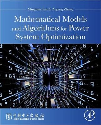 Mathematical Models and Algorithms for Power System Optimization - Mingtian Fan, Zuping Zhang, Chengmin Wang