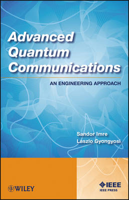 Advanced Quantum Communications – An Engineering Approach - Sandor Imre, Laszlo Gyongyosi