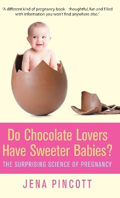 Do Chocolate Lovers Have Sweeter Babies? - Jena Pincott