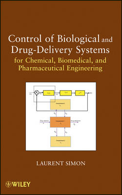 Control of Biological and Drug–Delivery Systems for Chemical, Biomedical, and Pharmaceutical Engineering - Laurent Simon