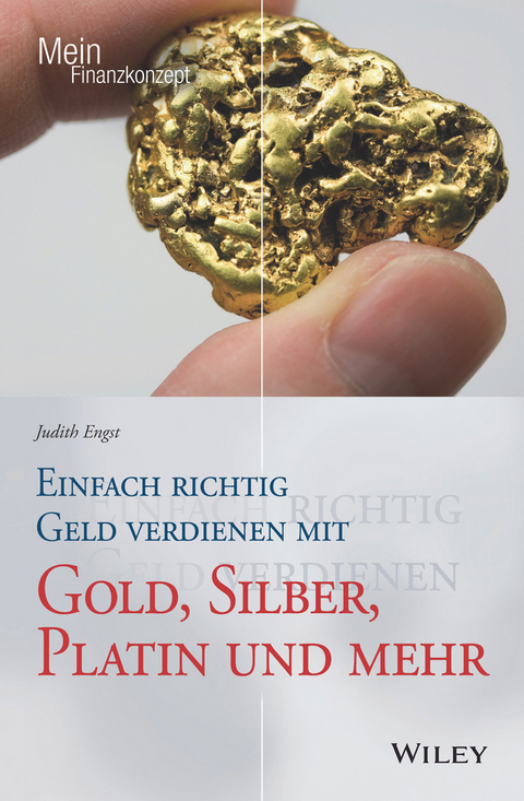 Einfach richtig Geld verdienen mit Gold, Silber, Platin und mehr - Judith Engst