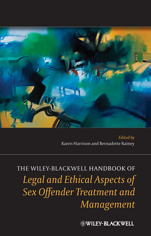 The Wiley-Blackwell Handbook of Legal and Ethical Aspects of Sex Offender Treatment and Management - 