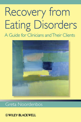 Recovery from Eating Disorders – A Guide for Clinicians and Their Clients - G Noordenbos