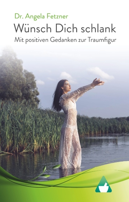 Wünsch Dich schlank - Mit positiven Gedanken zur Traumfigur - Angela Fetzner