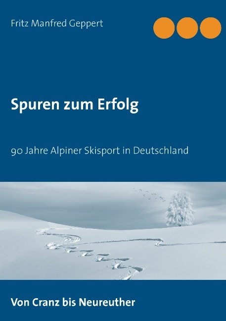 Spuren zum Erfolg - Fritz Manfred Geppert