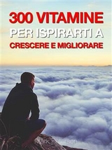 300 Vitamine Per Ispirarti a Crescere e Migliorare - Luca De Stefani, Mark Peterson