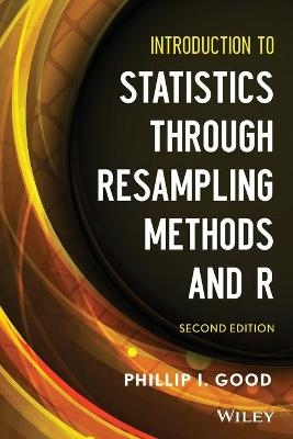 Introduction to Statistics Through Resampling Methods and R - Phillip I. Good