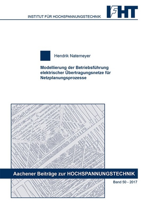 Modellierung der Betriebsführung elektrischer Übertragungsnetze für Netzplanungsprozesse - Hendrik Natemeyer