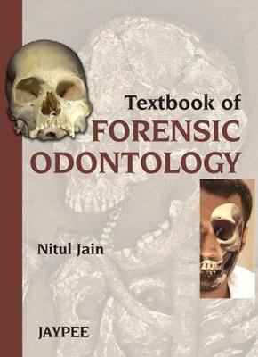 Textbook of Forensic Odontology - Nitul Jain
