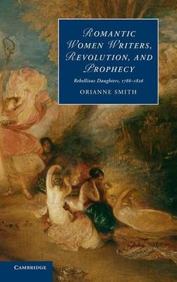 Romantic Women Writers, Revolution, and Prophecy - Orianne Smith