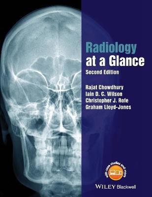 Radiology at a Glance - Rajat Chowdhury, Iain Wilson, Christopher Rofe, Graham Lloyd-Jones
