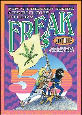 Fifty Freakin' Years of the Fabulous Furry Freak Brothers - Gilbert Shelton