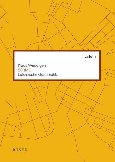 SERMO. Lateinische Grammatik - Klaus Weddigen