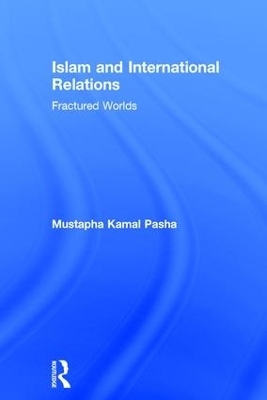 Islam and International Relations - Mustapha Kamal Pasha