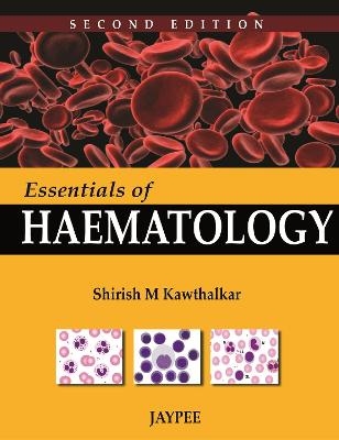 Essentials of Haematology - Shirish M Kawthalkar