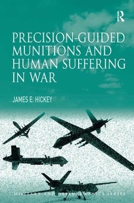 Precision-guided Munitions and Human Suffering in War - James E. Hickey  Jr.