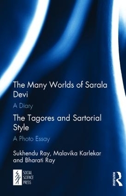 The Many Worlds of Sarala Devi: A Diary & The Tagores and Sartorial Style: A Photo Essay - Sukhendu Ray, Malavika Karlekar, Bharati Ray