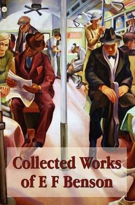 Collected Works of E F Benson, Across the Stream, The Blotting Book, Collected Short Stories, Paying Guests, Mrs Ames, Spook Stories. - E F Benson