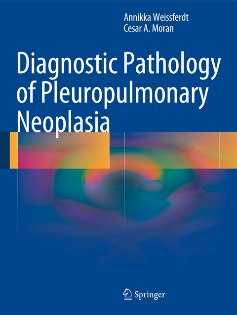 Diagnostic Pathology of Pleuropulmonary Neoplasia - Annikka Weissferdt, Cesar A. Moran