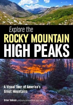 Explore The Rocky Mountain High Peaks: A Visual Tour Of America's Great Mountains - Brian Tedesco