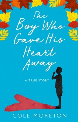 The Boy Who Gave His Heart Away - Cole Moreton