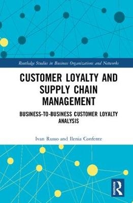 Customer Loyalty and Supply Chain Management - Ivan Russo, Ilenia Confente