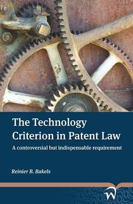 The Technology Criterion in Patent Law - Reinier B. Bakels