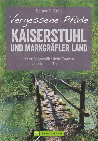 Vergessene Pfade Kaiserstuhl und Markgräfler Land - Rainer D. Kröll