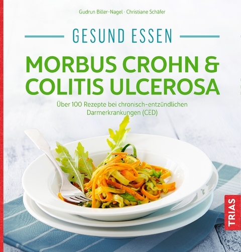 Gesund essen - Morbus Crohn & Colitis ulcerosa - Gudrun Biller-Nagel, Christiane Schäfer