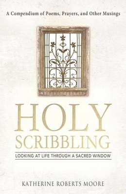 Holy Scribbling - Katherine Roberts Moore