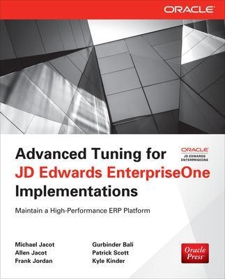 Advanced Tuning for JD Edwards EnterpriseOne Implementations - Michael Jacot, Allen Jacot, Frank Jordan, Gurbinder Bali, Patrick Scott