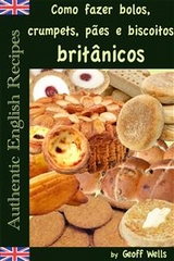 Como Fazer Bolos, Crumpets, Pães E Biscoitos Britânicos - Geoff Wells